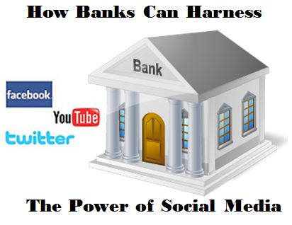 How Banks Can Harness the Power of Social Media